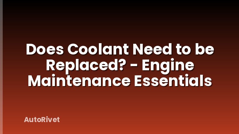 Does Coolant Need to be Replaced? - Engine Maintenance Essentials