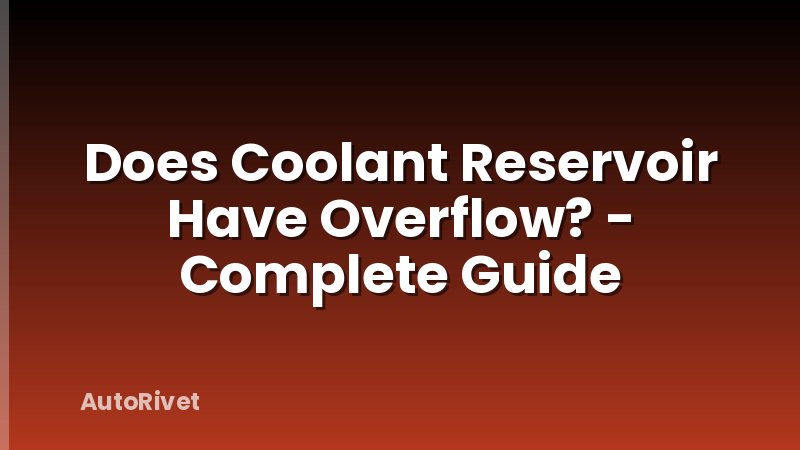 Does Coolant Reservoir Have Overflow? - Complete Guide