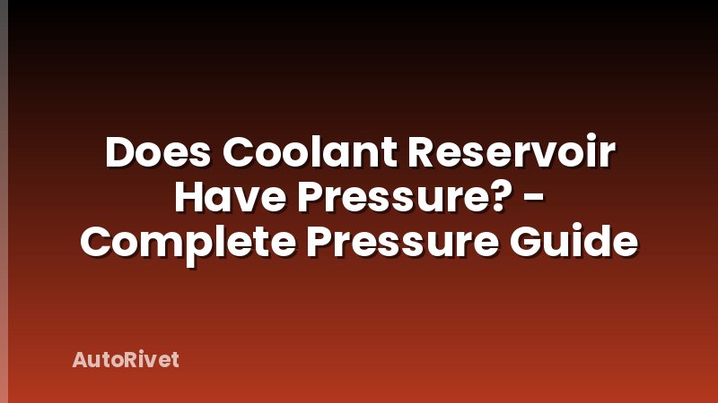 Does Coolant Reservoir Have Pressure? - Complete Pressure Guide