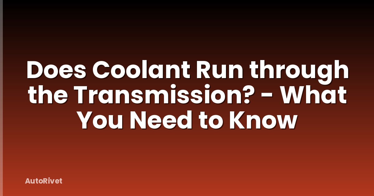 Does Coolant Run through the Transmission? - What You Need to Know