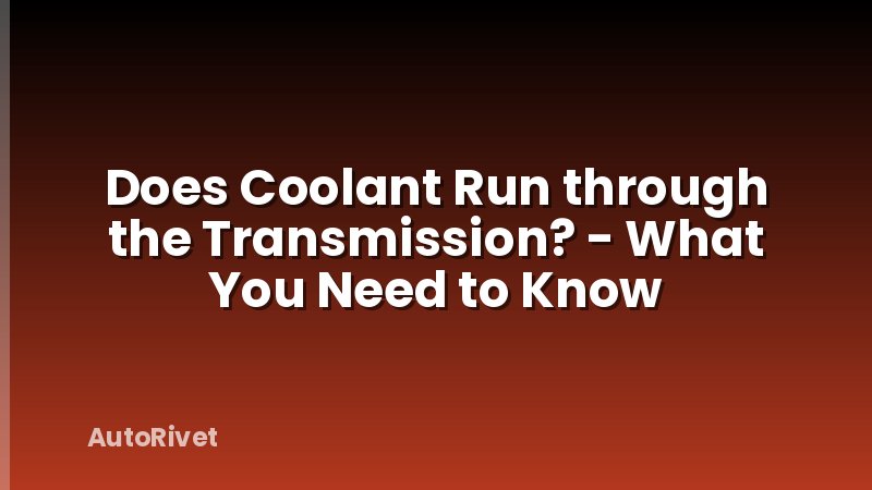 Does Coolant Run through the Transmission? - What You Need to Know