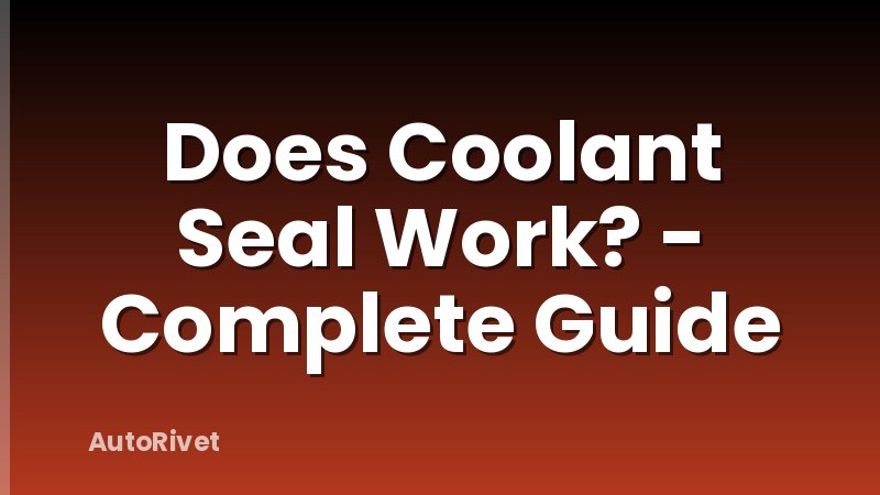 Does Coolant Seal Work? - Complete Guide