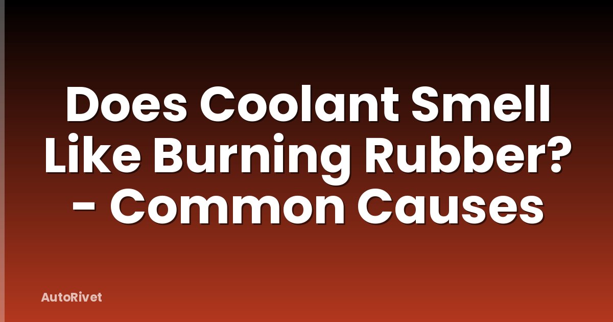Does Coolant Smell Like Burning Rubber? - Common Causes