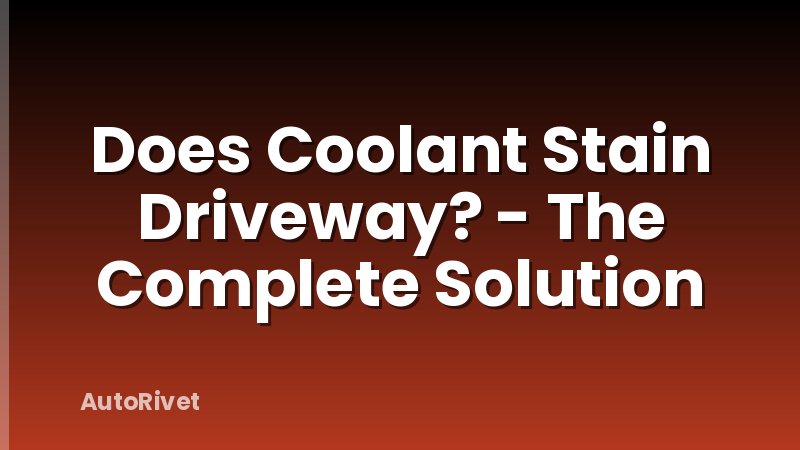 Does Coolant Stain Driveway? - The Complete Solution