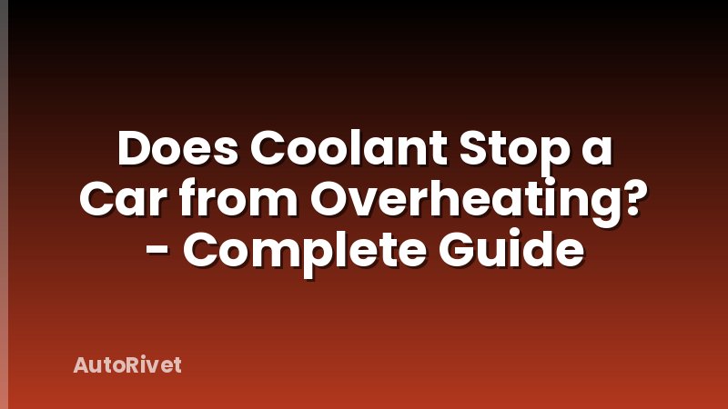 Does Coolant Stop a Car from Overheating? - Complete Guide
