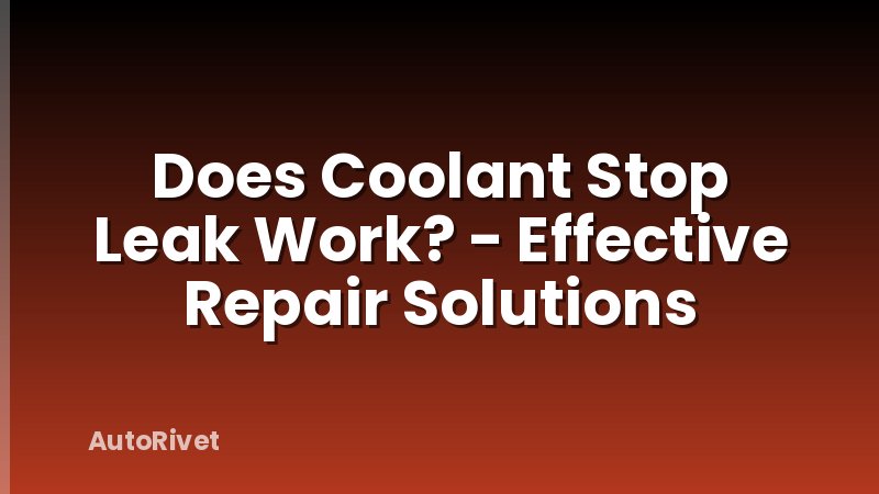 Does Coolant Stop Leak Work? - Effective Repair Solutions