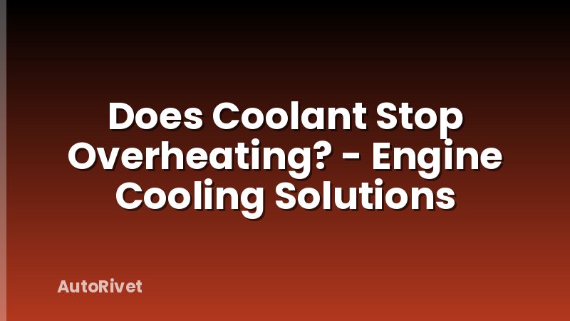 Does Coolant Stop Overheating? - Engine Cooling Solutions