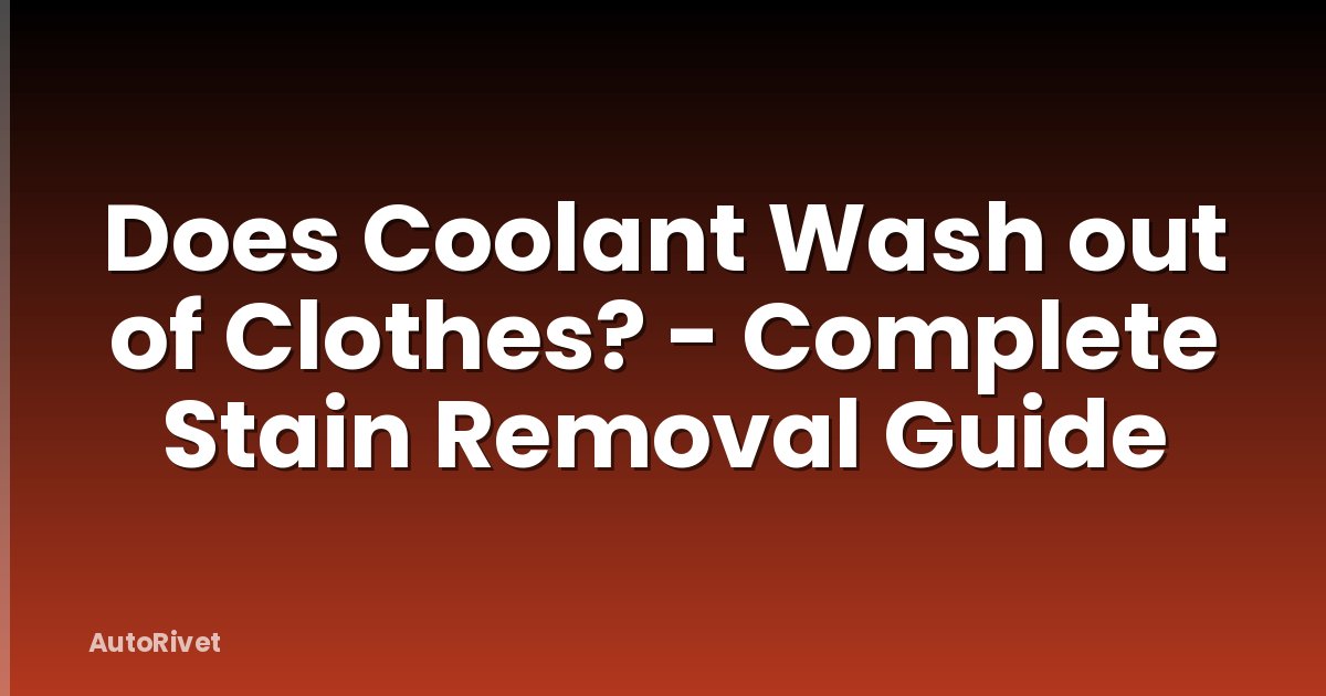 Does Coolant Wash out of Clothes? - Complete Stain Removal Guide