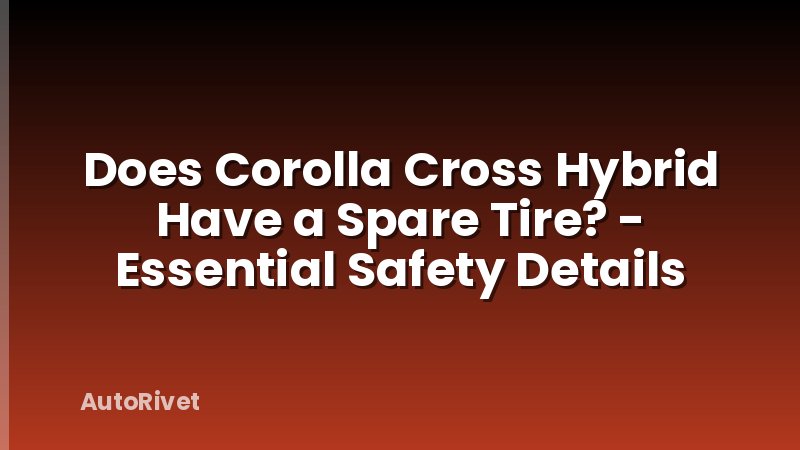 Does Corolla Cross Hybrid Have a Spare Tire? - Essential Safety Details