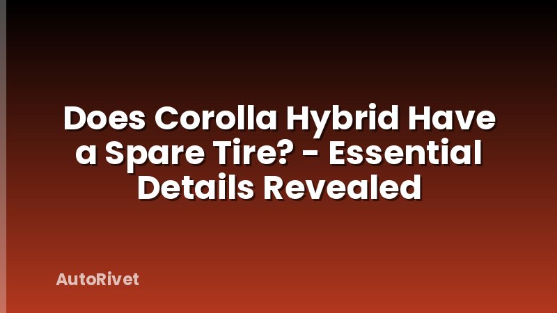 Does Corolla Hybrid Have a Spare Tire? - Essential Details Revealed