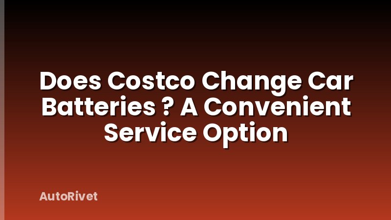 Does Costco Change Car Batteries ? A Convenient Service Option