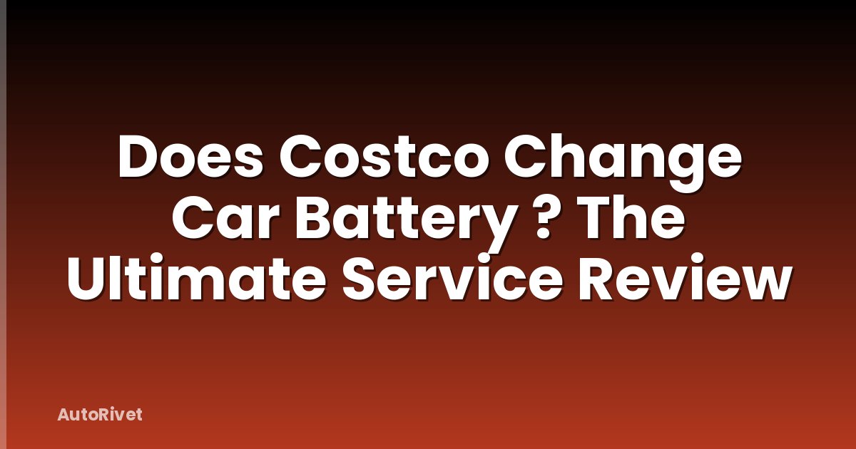 Does Costco Change Car Battery ? The Ultimate Service Review