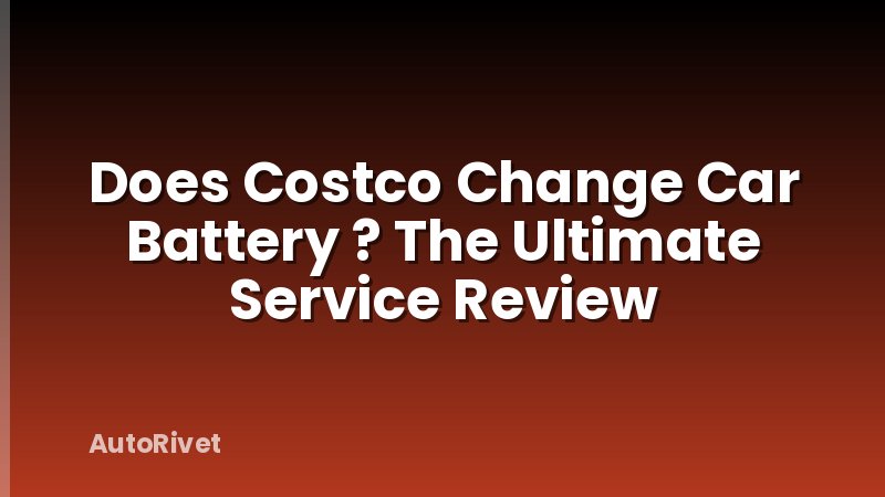 Does Costco Change Car Battery ? The Ultimate Service Review