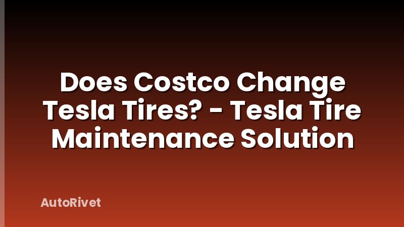 Does Costco Change Tesla Tires? - Tesla Tire Maintenance Solution