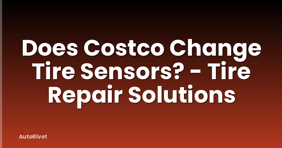Does Costco Change Tire Sensors? - Tire Repair Solutions