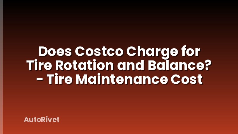 Does Costco Charge for Tire Rotation and Balance? - Tire Maintenance Cost