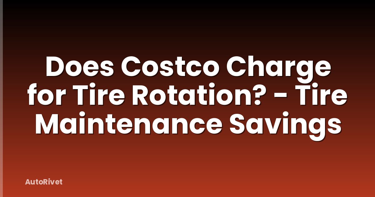 Does Costco Charge for Tire Rotation? - Tire Maintenance Savings
