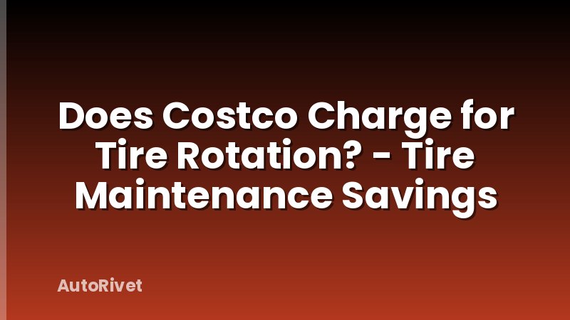 Does Costco Charge for Tire Rotation? - Tire Maintenance Savings