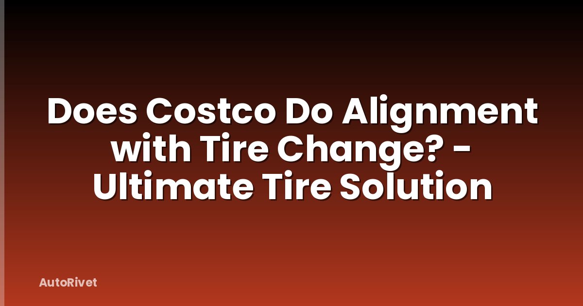 Does Costco Do Alignment with Tire Change? - Ultimate Tire Solution