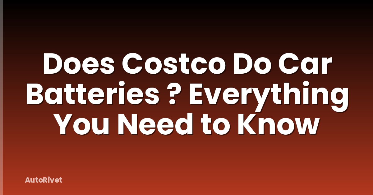 Does Costco Do Car Batteries ? Everything You Need to Know