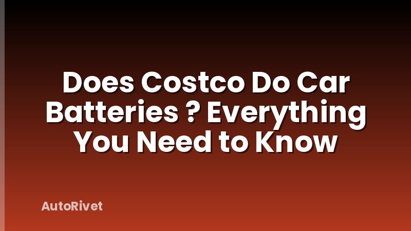 Does Costco Do Car Batteries ? Everything You Need to Know