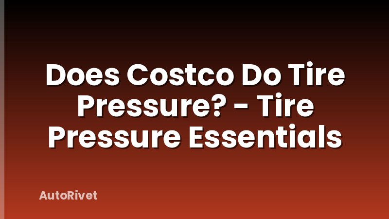 Does Costco Do Tire Pressure? - Tire Pressure Essentials