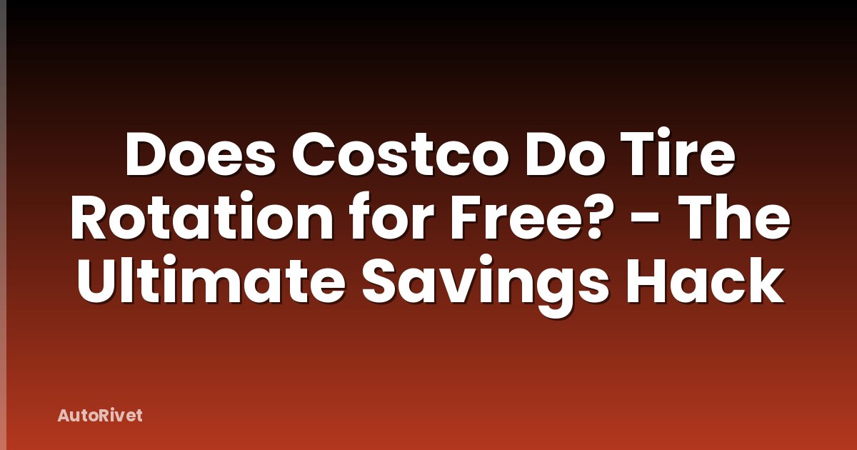 Does Costco Do Tire Rotation for Free? - The Ultimate Savings Hack