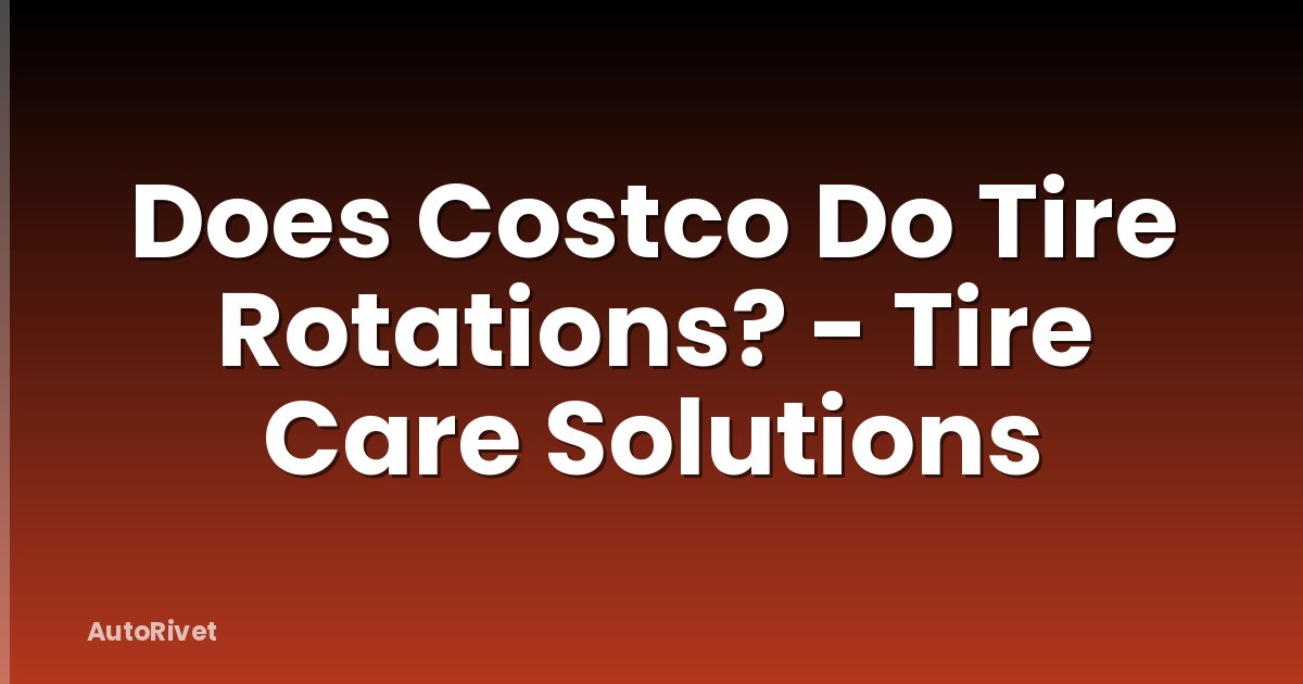 Does Costco Do Tire Rotations? - Tire Care Solutions