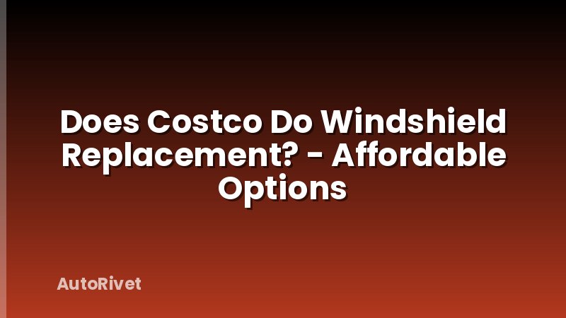 Does Costco Do Windshield Replacement? - Affordable Options