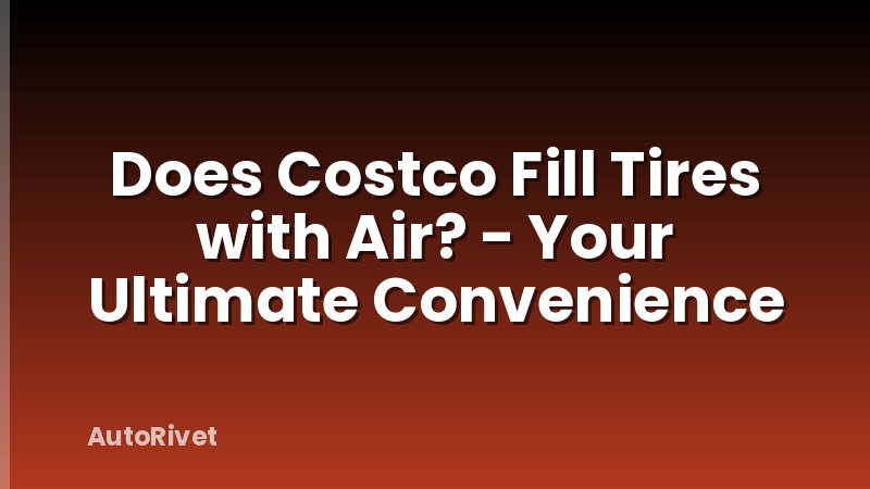 Does Costco Fill Tires with Air? - Your Ultimate Convenience