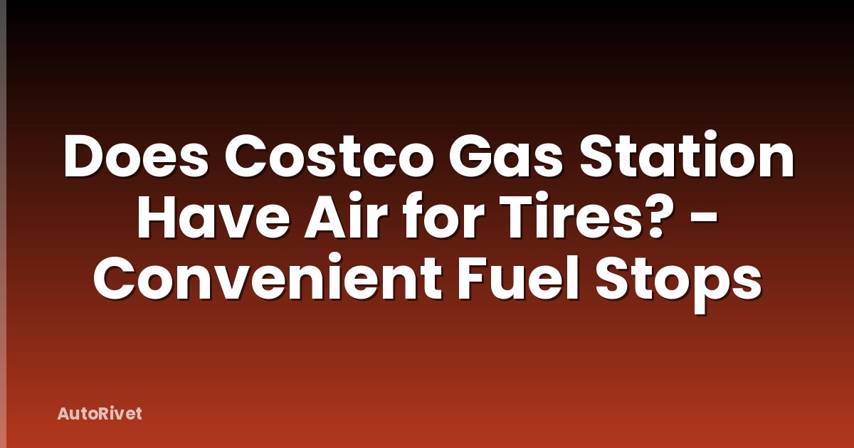 Does Costco Gas Station Have Air for Tires? - Convenient Fuel Stops