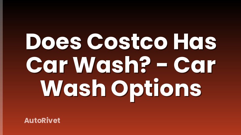 Does Costco Has Car Wash? - Car Wash Options