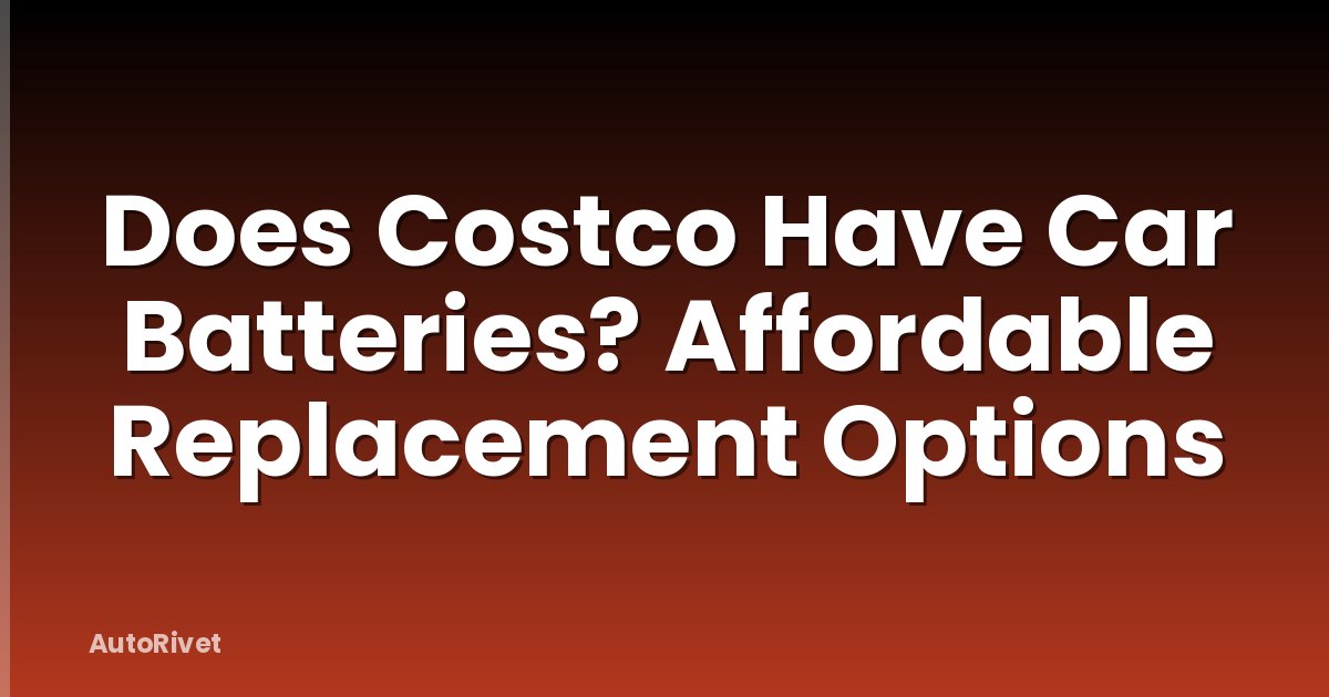 Does Costco Have Car Batteries? Affordable Replacement Options
