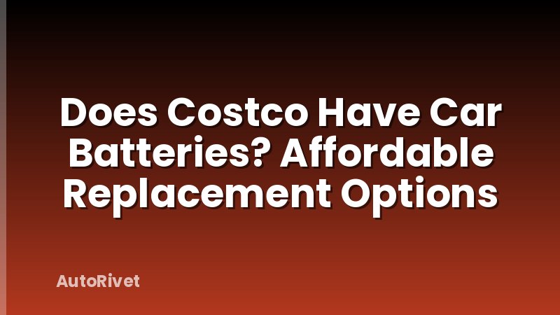 Does Costco Have Car Batteries? Affordable Replacement Options
