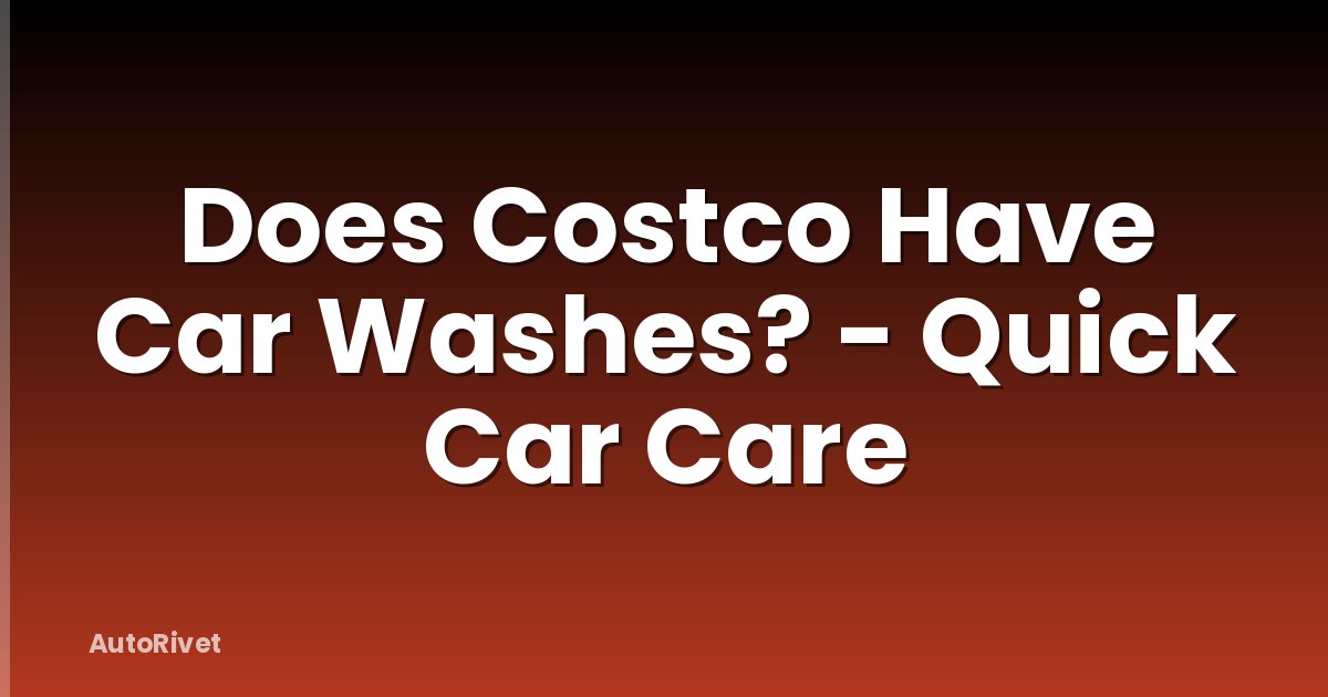 Does Costco Have Car Washes? - Quick Car Care