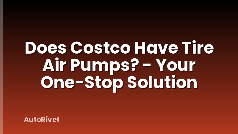 Does Costco Have Tire Air Pumps? - Your One-Stop Solution