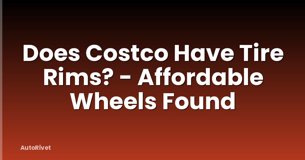 Does Costco Have Tire Rims? - Affordable Wheels Found