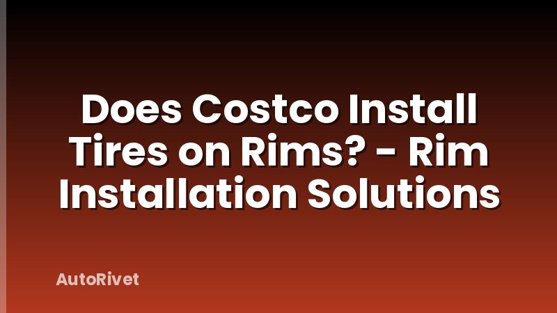 Does Costco Install Tires on Rims? - Rim Installation Solutions