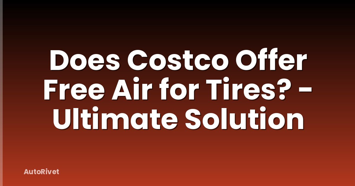 Does Costco Offer Free Air for Tires? - Ultimate Solution