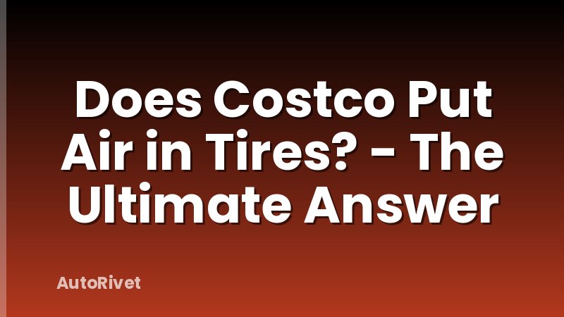 Does Costco Put Air in Tires? - The Ultimate Answer