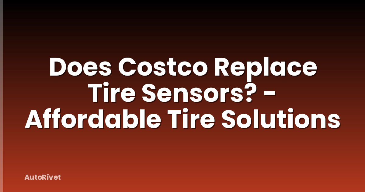 Does Costco Replace Tire Sensors? - Affordable Tire Solutions