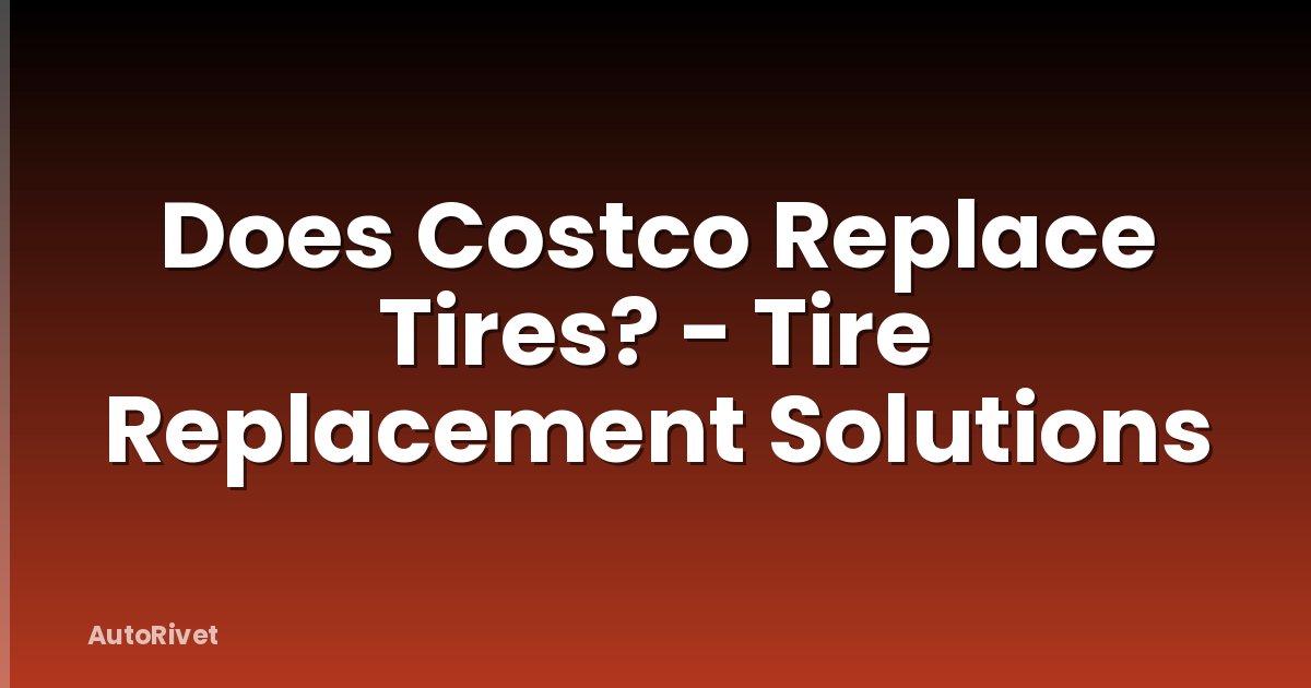 Does Costco Replace Tires? - Tire Replacement Solutions