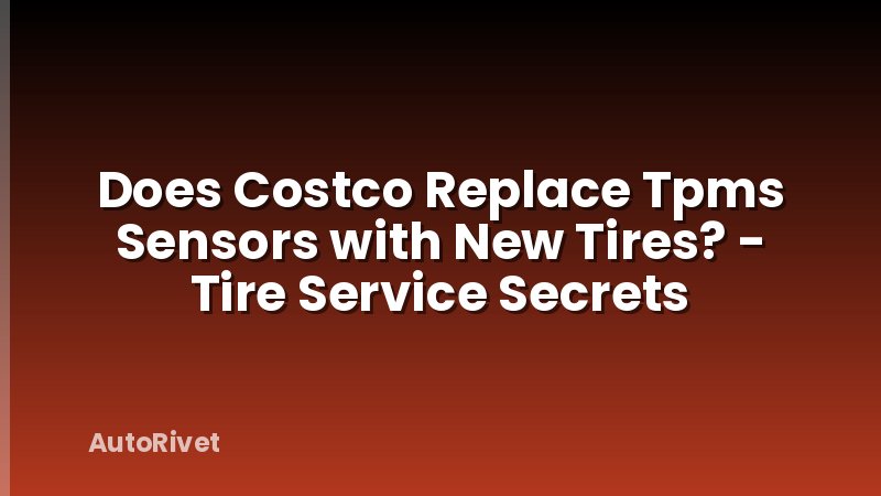 Does Costco Replace Tpms Sensors with New Tires? - Tire Service Secrets