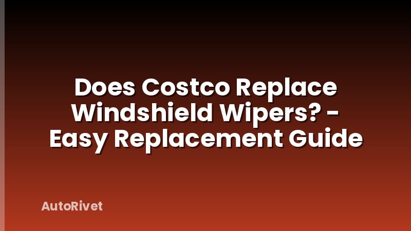 Does Costco Replace Windshield Wipers? - Easy Replacement Guide