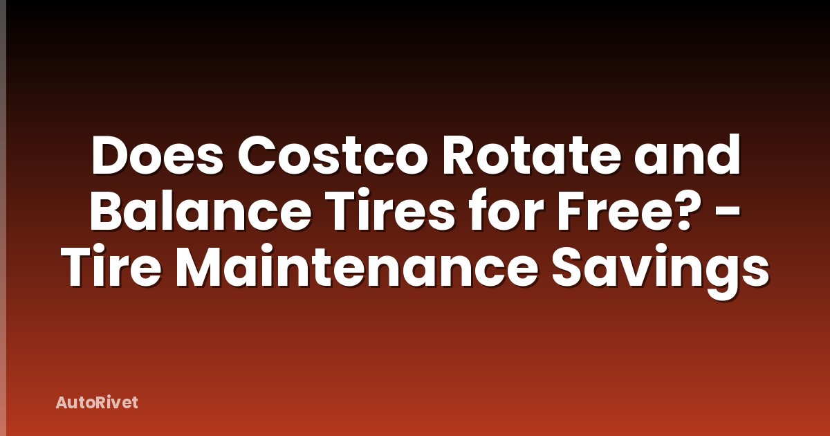 Does Costco Rotate and Balance Tires for Free? - Tire Maintenance Savings