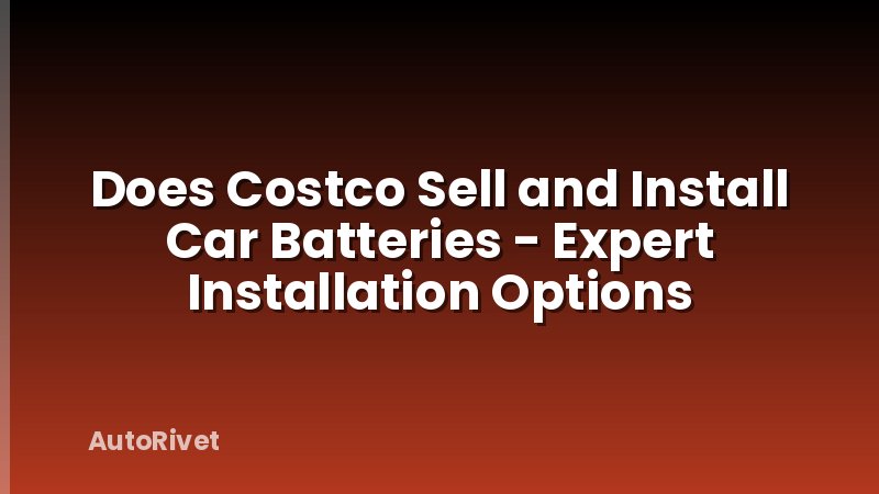 Does Costco Sell and Install Car Batteries - Expert Installation Options