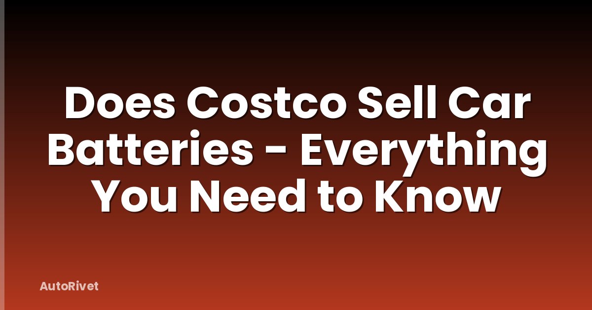 Does Costco Sell Car Batteries - Everything You Need to Know