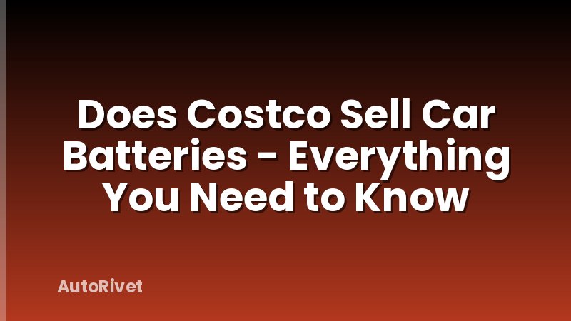 Does Costco Sell Car Batteries - Everything You Need to Know