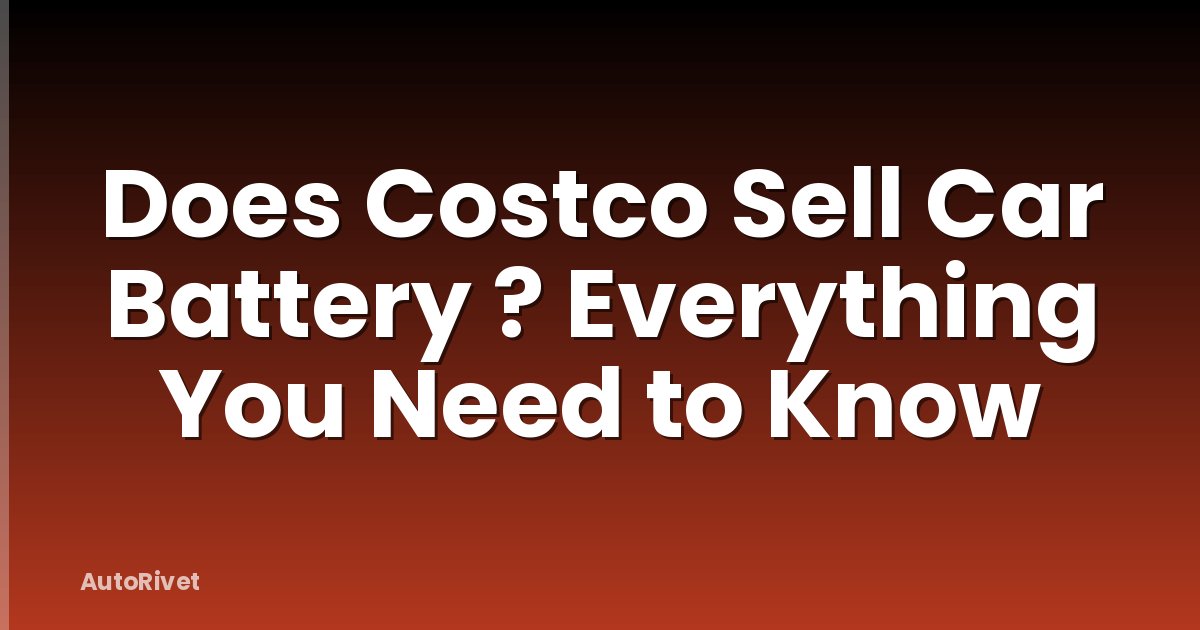 Does Costco Sell Car Battery ? Everything You Need to Know