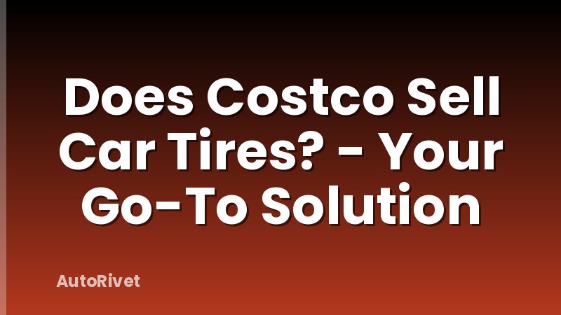 Does Costco Sell Car Tires? - Your Go-To Solution